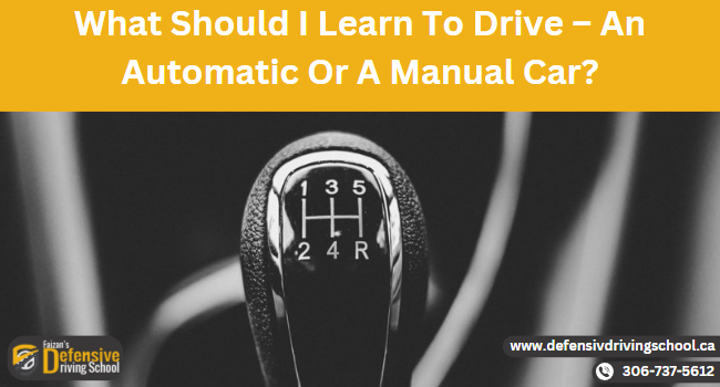 What Should I Learn To Drive –  An Automatic Or A Manual Car?